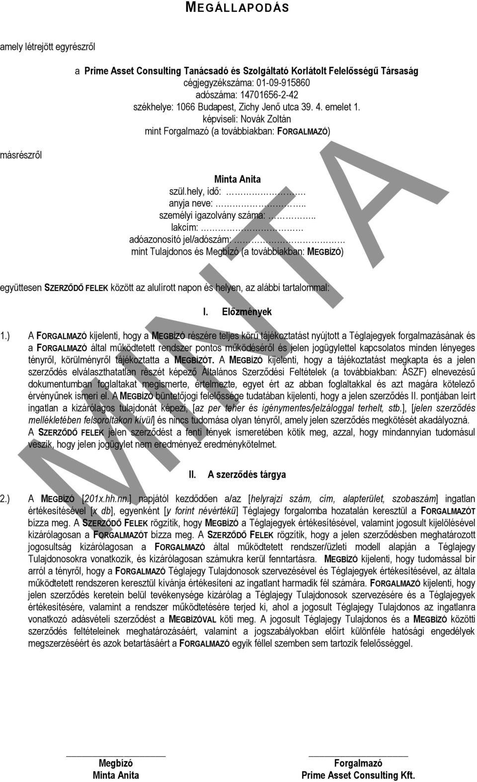 . lakcím: adóazonosító jel/adószám: mint Tulajdonos és (a továbbiakban: MEGBÍZÓ) együttesen SZERZŐDŐ FELEK között az alulírott napon és helyen, az alábbi tartalommal: I. Előzmények 1.