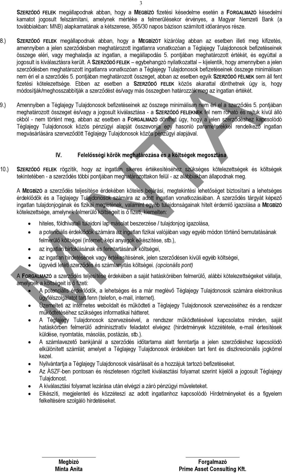 ) SZERZŐDŐ FELEK megállapodnak abban, hogy a MEGBÍZÓT kizárólag abban az esetben illeti meg kifizetés, amennyiben a jelen szerződésben meghatározott ingatlanra vonatkozóan a Téglajegy Tulajdonosok