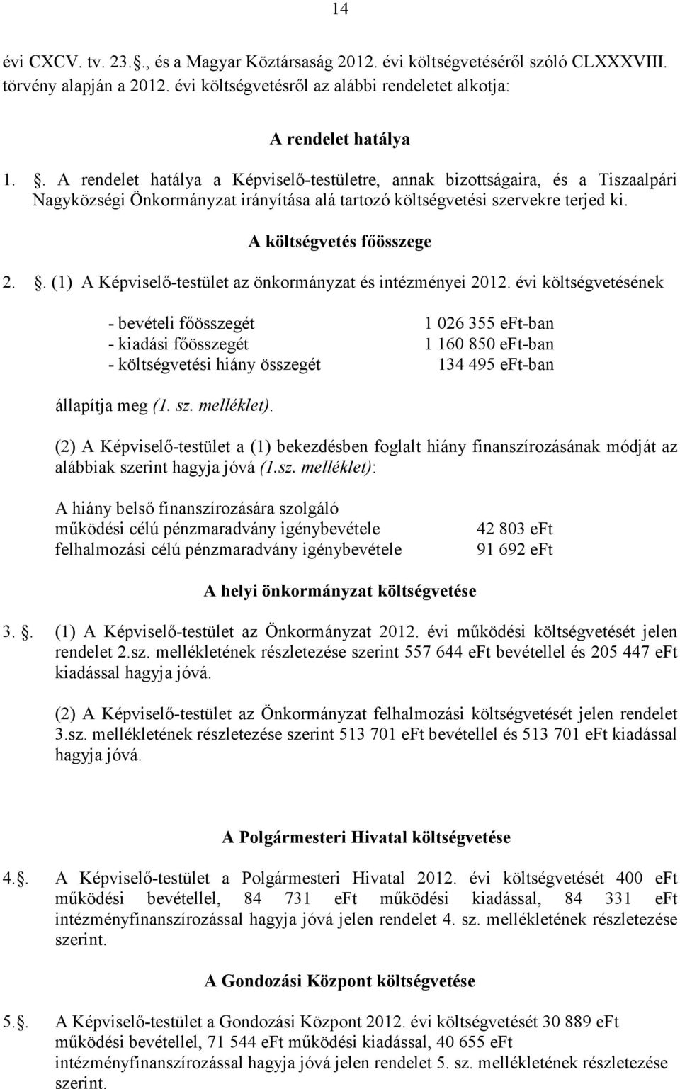 . (1) A Képviselı-testület az önkormányzat és intézményei 2012.