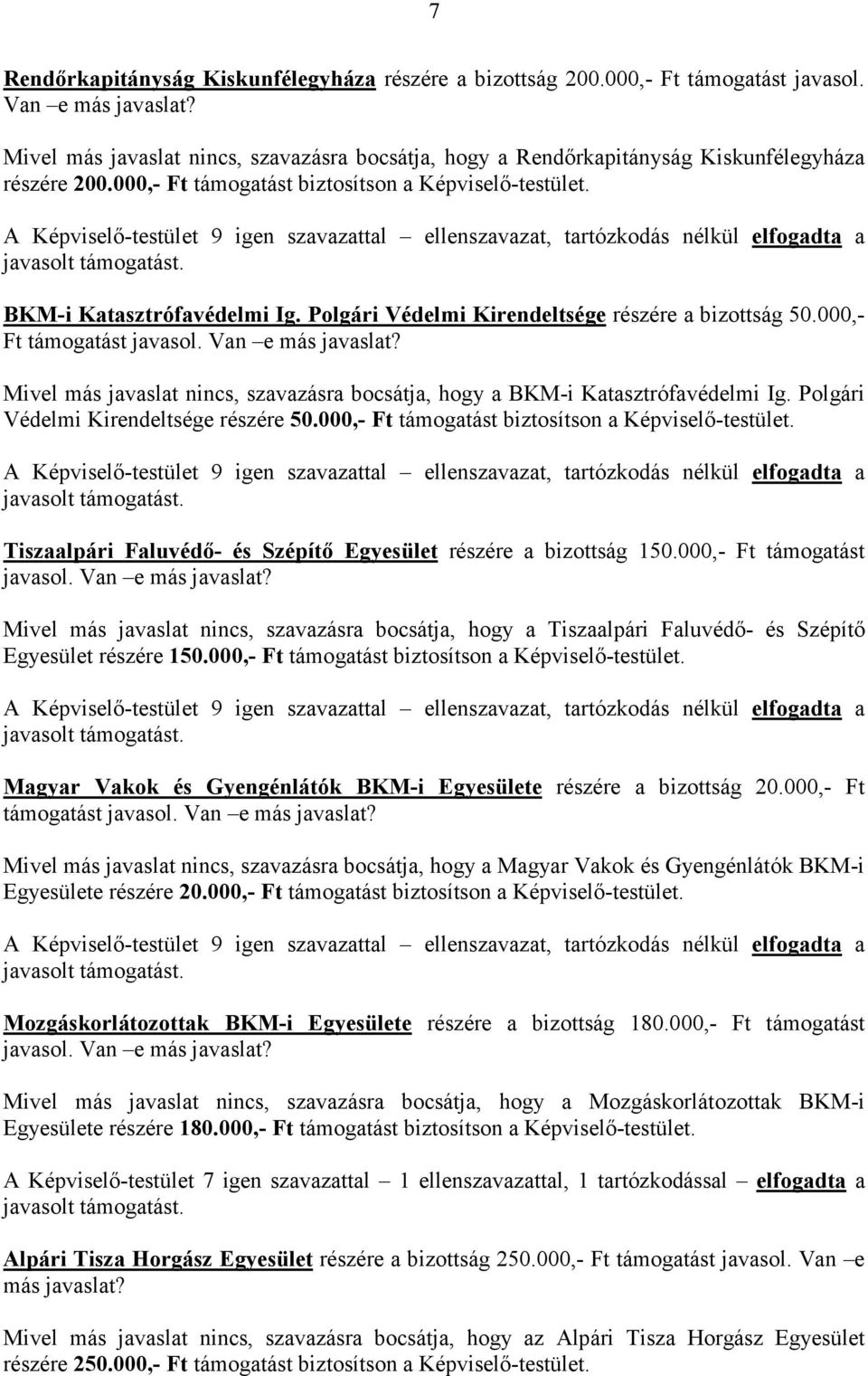 A Képviselı-testület 9 igen szavazattal ellenszavazat, tartózkodás nélkül elfogadta a javasolt támogatást. BKM-i Katasztrófavédelmi Ig. Polgári Védelmi Kirendeltsége részére a bizottság 50.