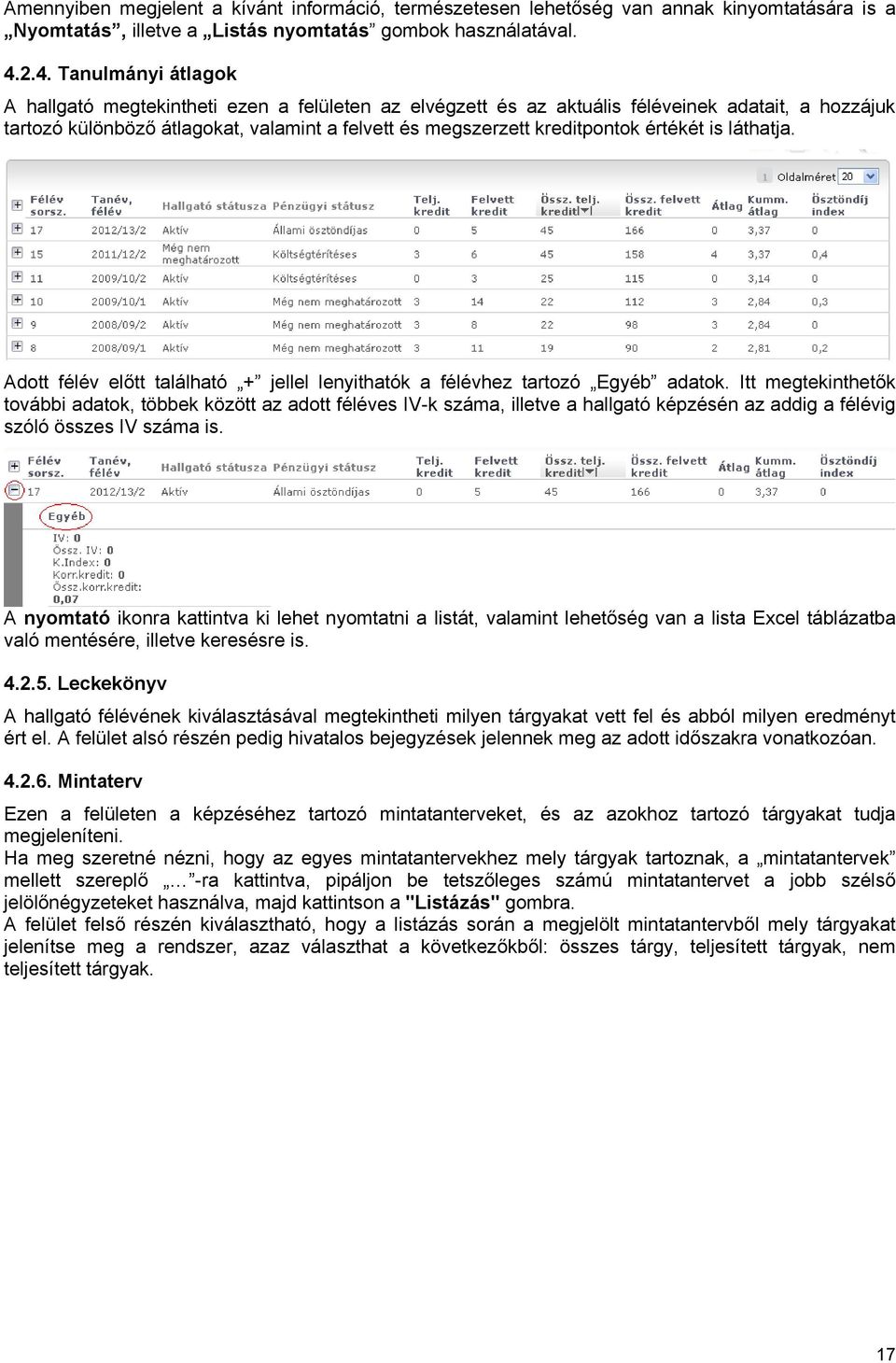 kreditpontok értékét is láthatja. Adott félév előtt található + jellel lenyithatók a félévhez tartozó Egyéb adatok.