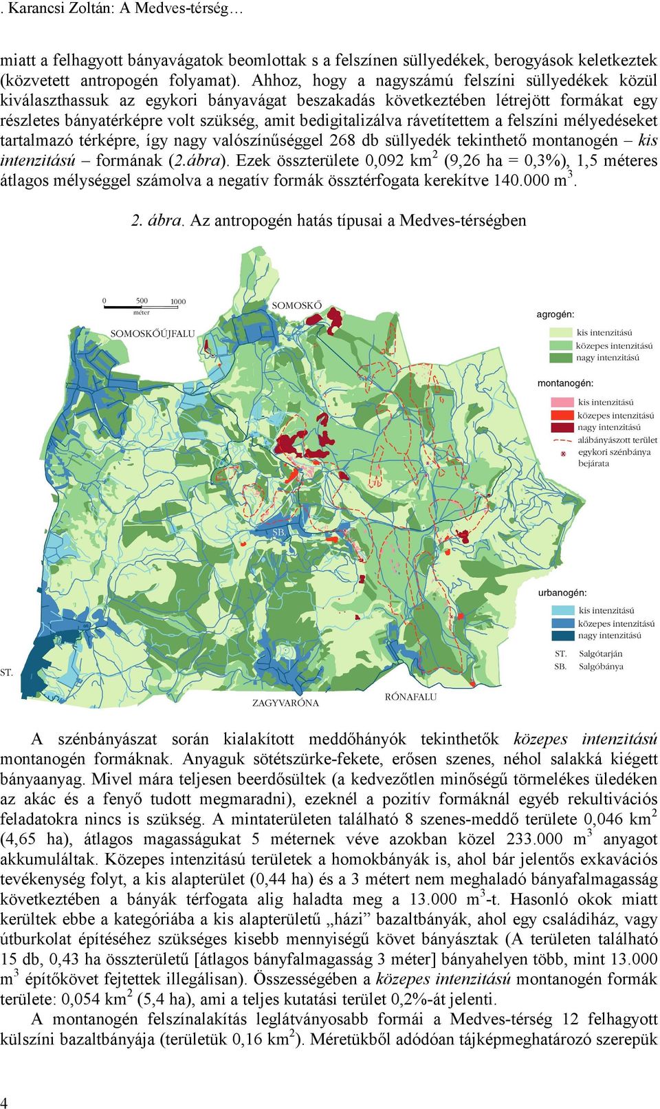 rávetítettem a felszíni mélyedéseket tartalmazó térképre, így nagy valószínűséggel 268 db süllyedék tekinthető montanogén kis intenzitású formának (2.ábra).