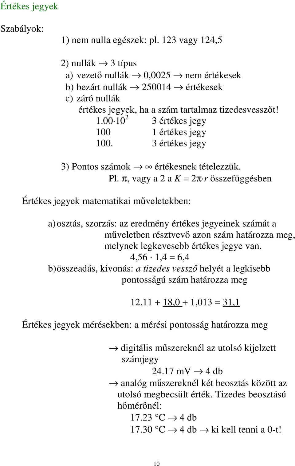 π, vagy a a K π r özefüggében Értéke jegyek ateatka veletekben: a oztá, zorzá: az eredény értéke jegyenek záát a veletben réztvev azon zá határozza eg, elynek legkeveebb értéke jegye van.