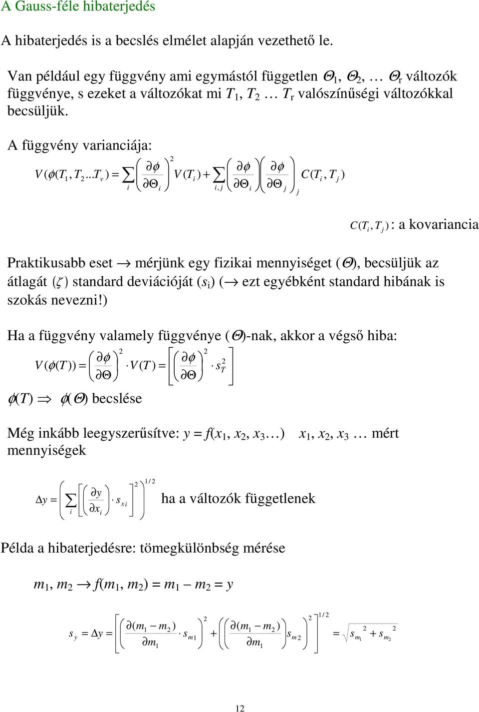 ..,, j j j j v C V V Θ Θ + Θ, j C : a kovaranca Praktkuabb eet érjünk egy fzka ennyéget Θ, becüljük az átlagát ζ tandard devácóját ezt egyébként tandard