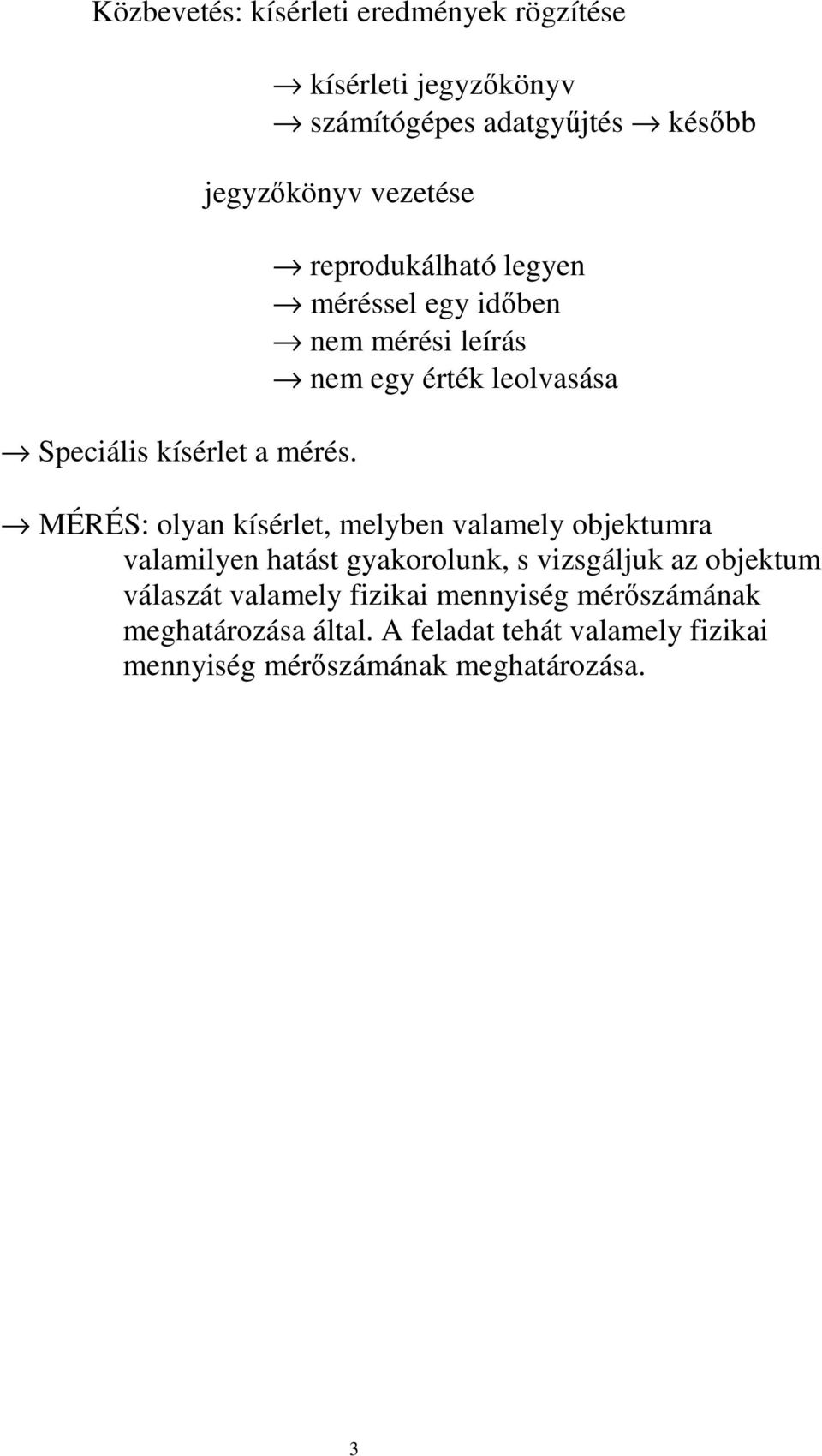 reprodukálható legyen éréel egy dben ne éré leírá ne egy érték leolvaáa MÉRÉS: olyan kíérlet, elyben