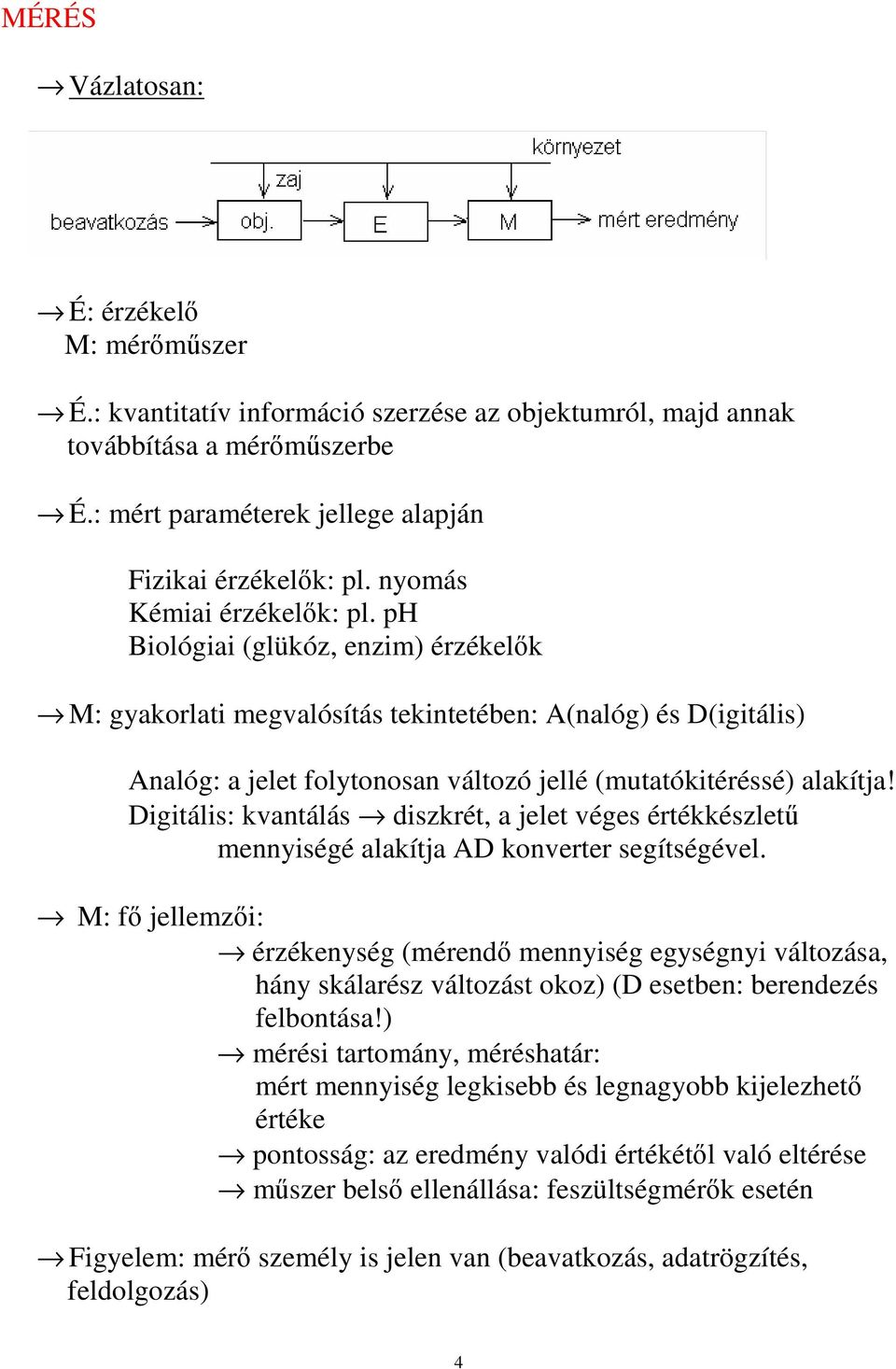 Dgtál: kvantálá dzkrét, a jelet vége értékkézlet ennyégé alakítja AD konverter egítégével.