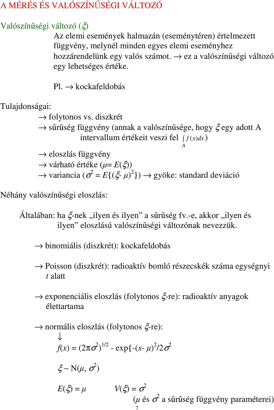 dzkrét rég függvény annak a valózínége, hogy ξ egy adott A ntervallu értéket vez fel f x dx A elozlá függvény várható értéke Eξ varanca σ E{ξ- } gyöke: tandard devácó Néhány valózínég elozlá: