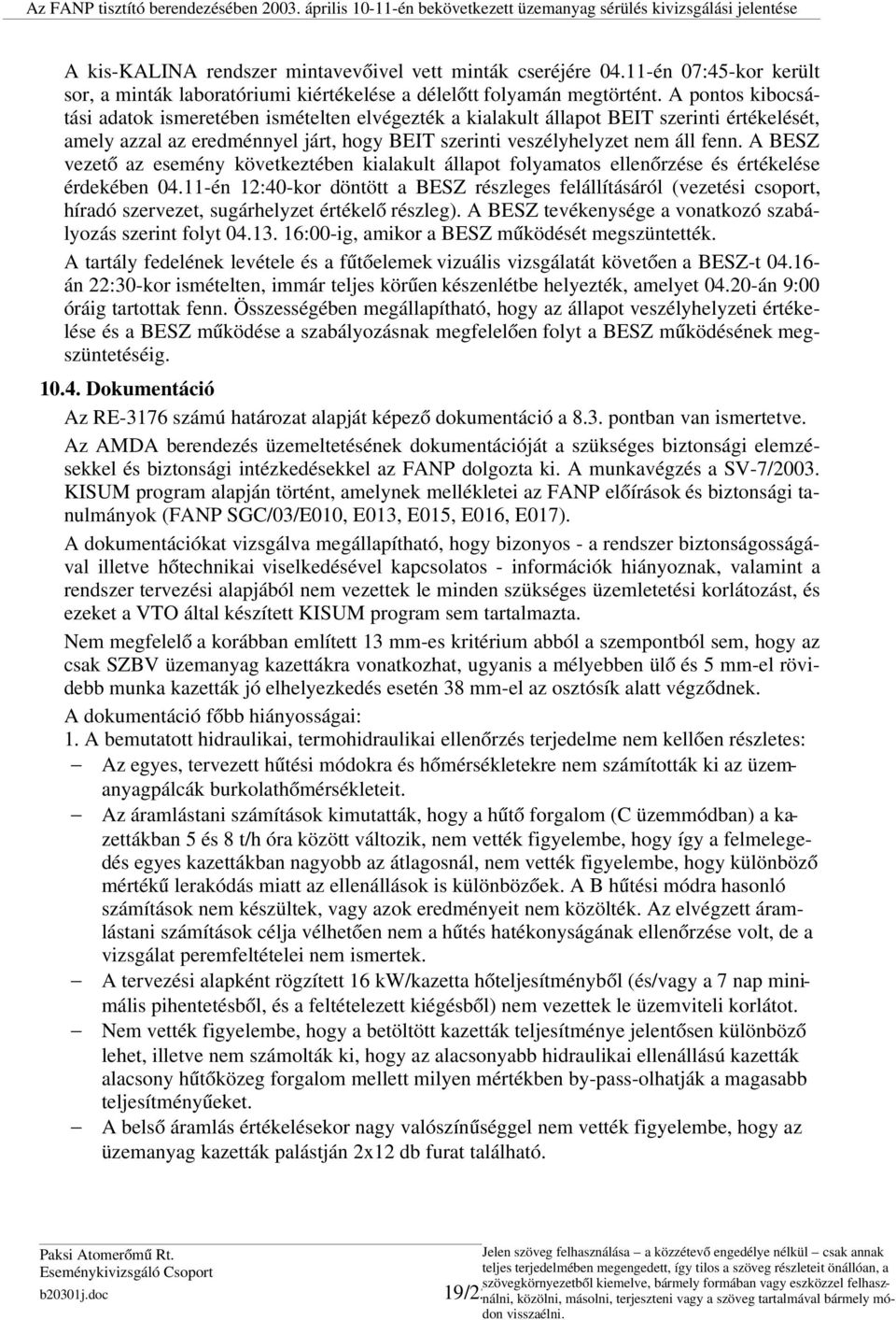 A BESZ vezető az esemény következtében kialakult állapot folyamatos ellenőrzése és értékelése érdekében 04.