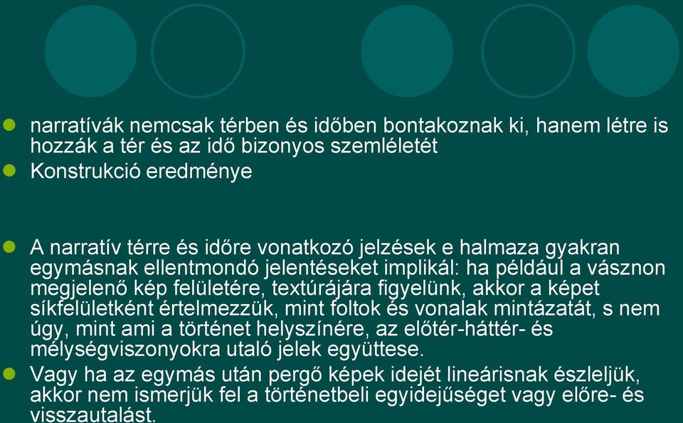 képet síkfelületként értelmezzük, mint foltok és vonalak mintázatát, s nem úgy, mint ami a történet helyszínére, az előtér-háttér- és mélységviszonyokra utaló