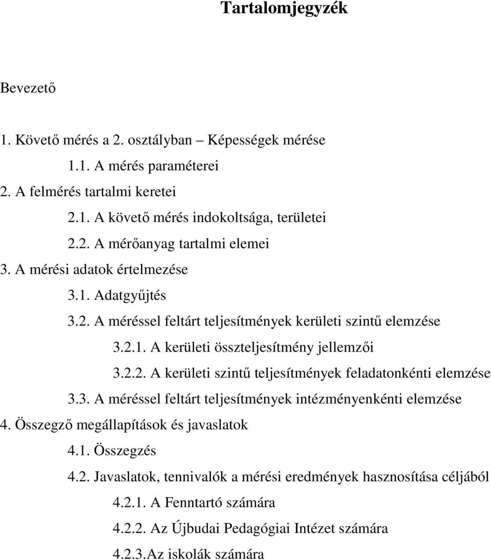 3. A méréssel feltárt teljesítmények intézményenkénti elemzése 4. Összegző megállapítások és javaslatok 4.1. Összegzés 4.2.