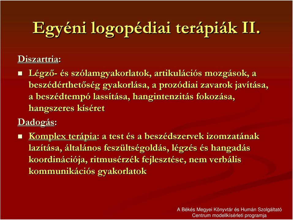 zavarok javítása, a beszédtemp dtempó lassítása, sa, hangintenzitás s fokozása, hangszeres kíséretk Dadogás: Komplex