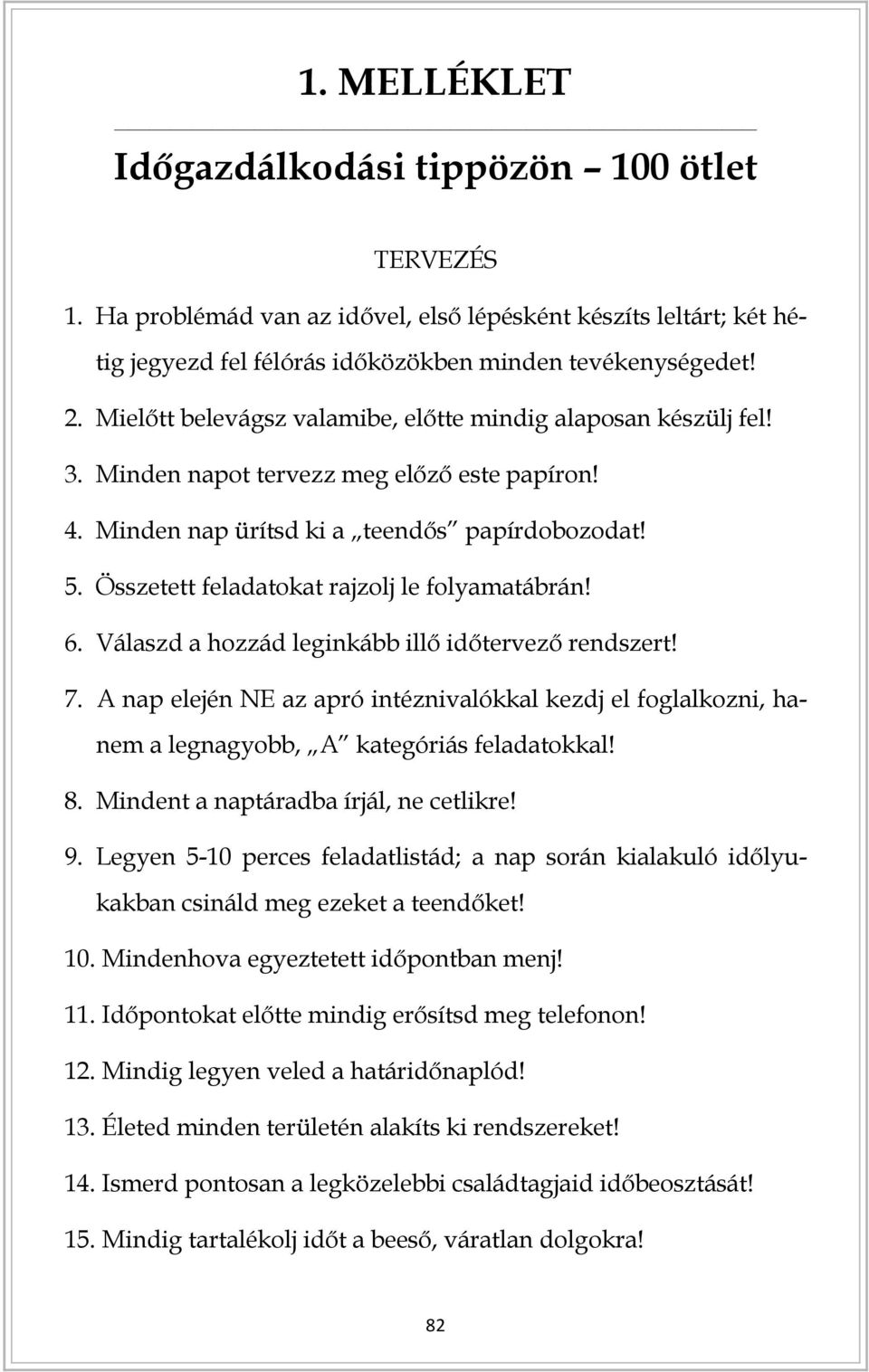 Összetett feladatokat rajzolj le folyamatábrán! 6. Válaszd a hozzád leginkább illő időtervező rendszert! 7.