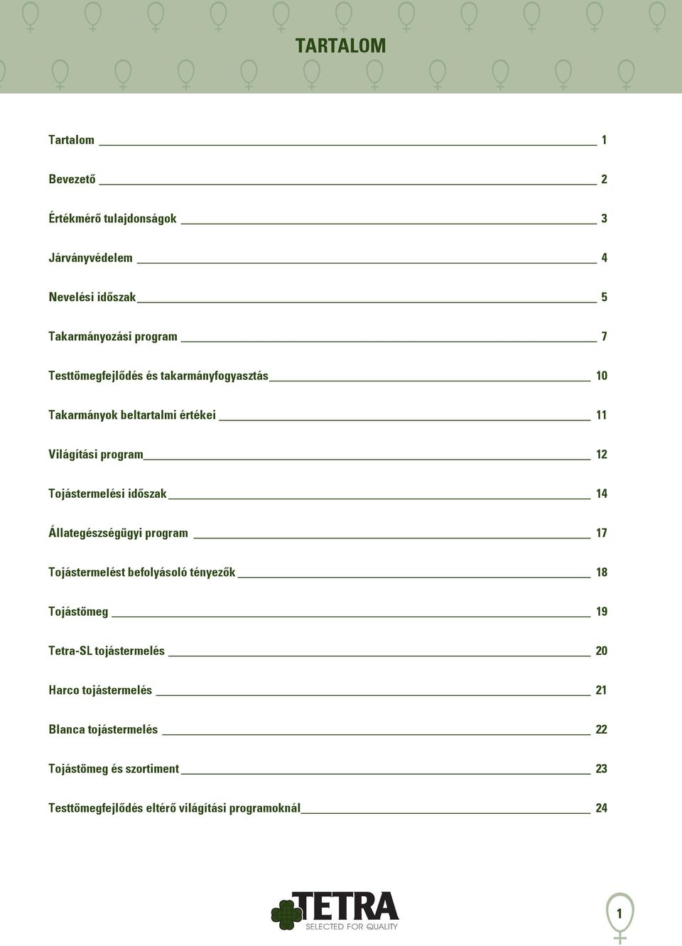 időszak 14 Állategészségügyi program 17 Tojástermelést befolyásoló tényezők 18 Tojástömeg 19 Tetra-SL tojástermelés 20