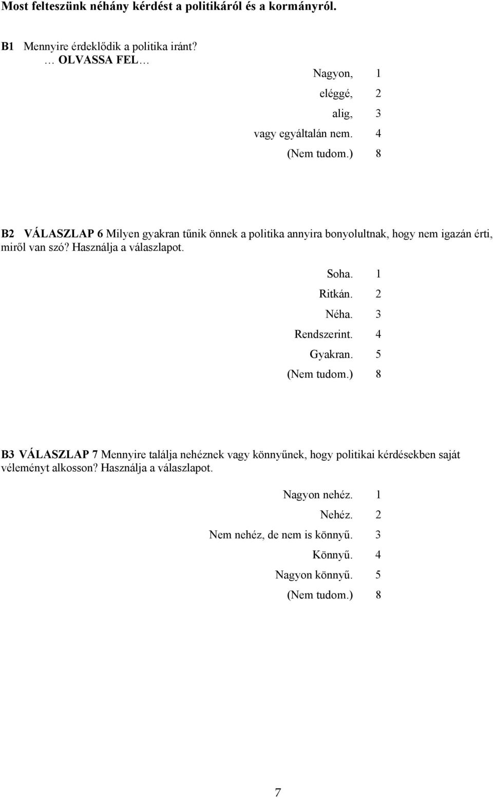 ) 8 B2 VÁLASZLAP 6 Milyen gyakran tűnik önnek a politika annyira bonyolultnak, hogy nem igazán érti, miről van szó? Használja a válaszlapot. Soha.