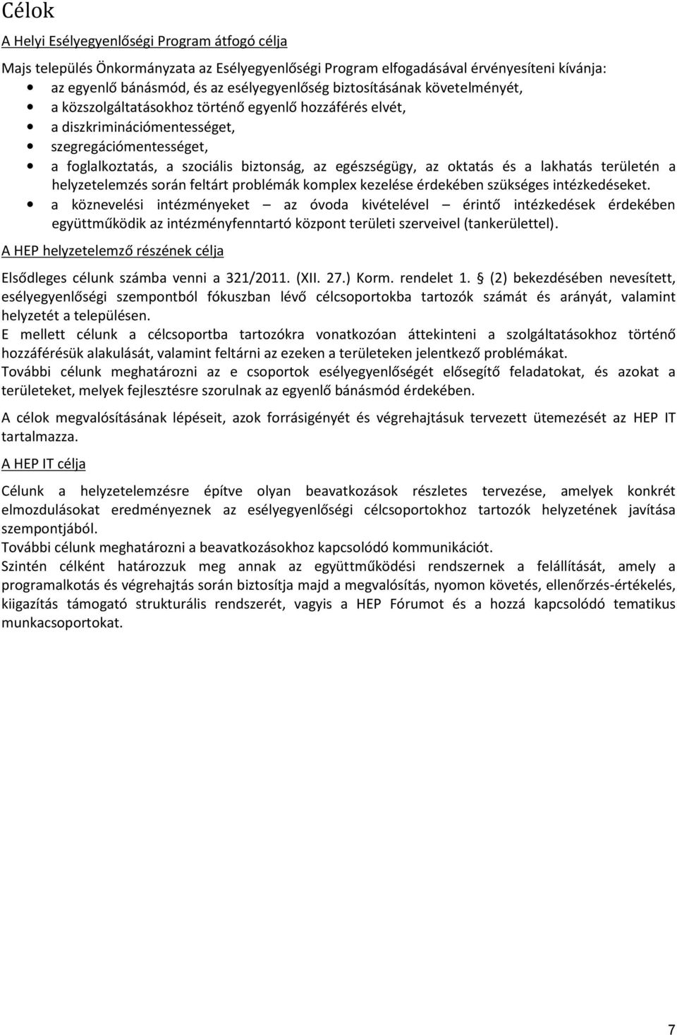 oktatás és a lakhatás területén a helyzetelemzés során feltárt problémák komplex kezelése érdekében szükséges intézkedéseket.