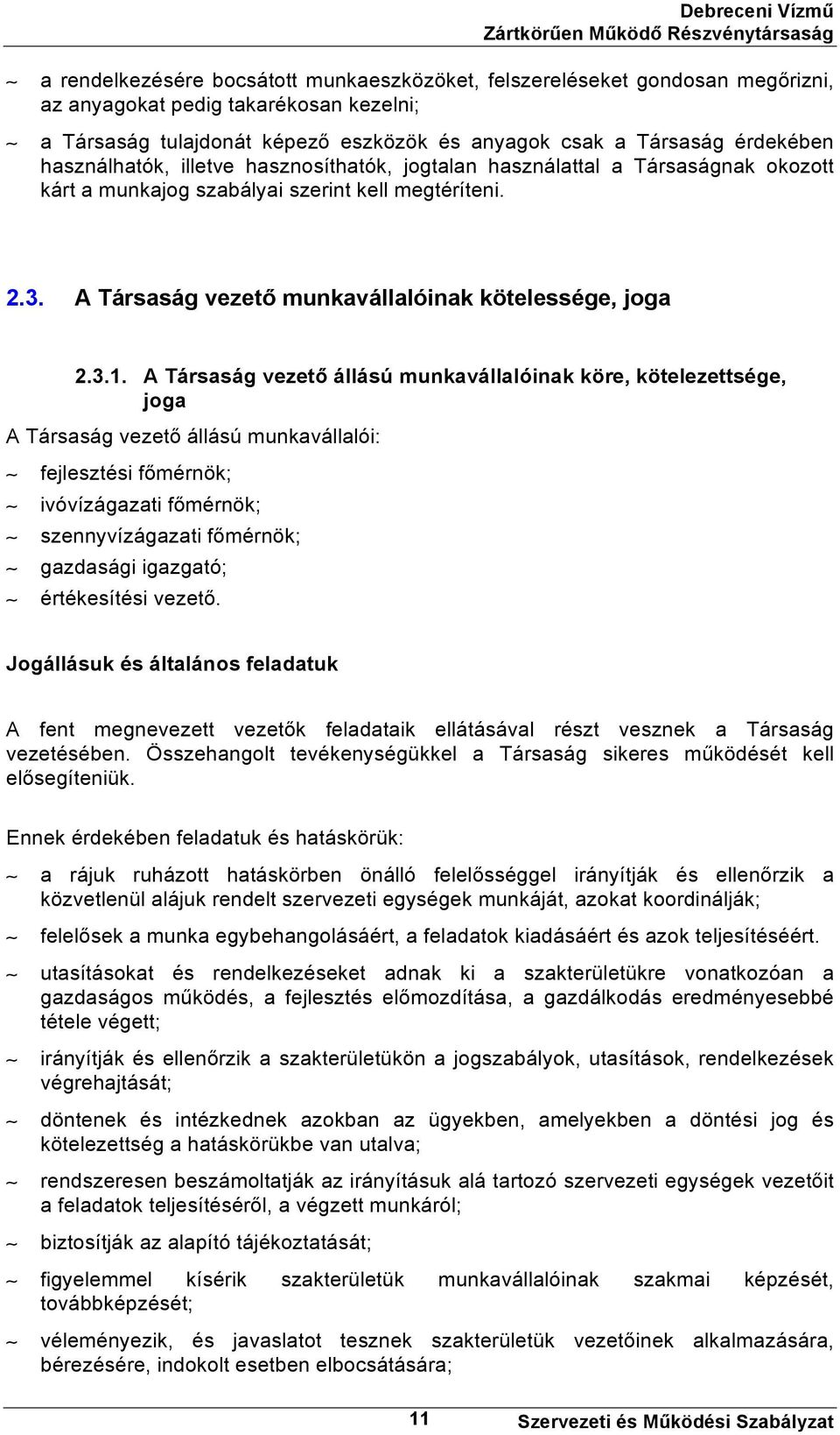 A Társaság vezető állású munkavállalóinak köre, kötelezettsége, joga A Társaság vezető állású munkavállalói: fejlesztési főmérnök; ivóvízágazati főmérnök; szennyvízágazati főmérnök; gazdasági