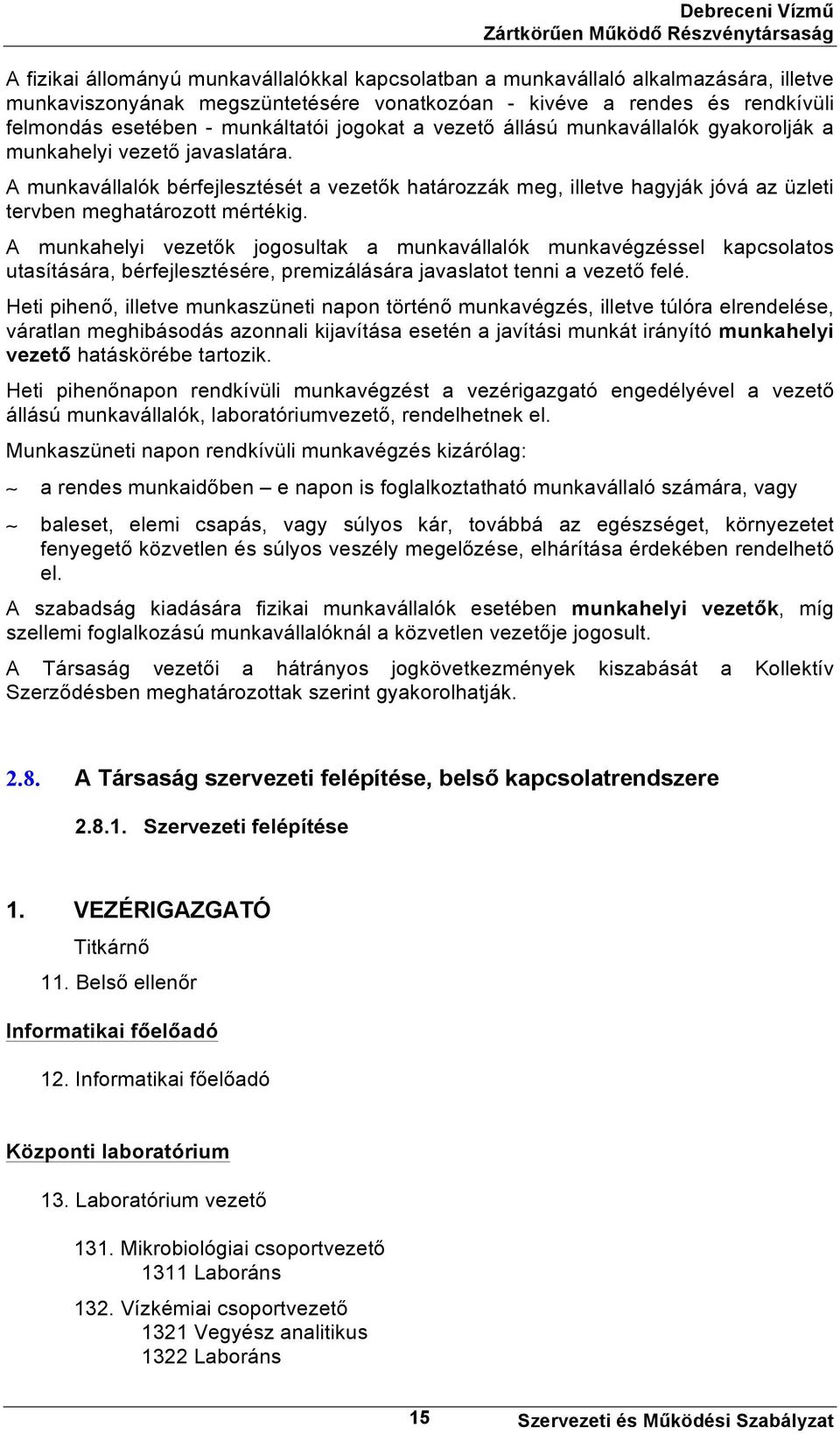 A munkavállalók bérfejlesztését a vezetők határozzák meg, illetve hagyják jóvá az üzleti tervben meghatározott mértékig.