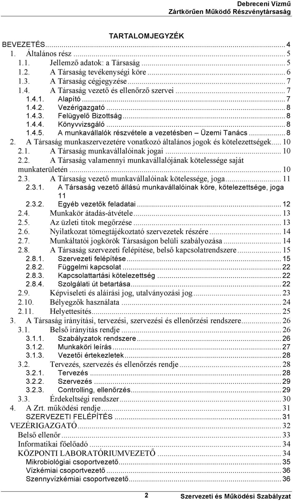 A Társaság munkaszervezetére vonatkozó általános jogok és kötelezettségek... 10 2.1. A Társaság munkavállalóinak jogai... 10 2.2. A Társaság valamennyi munkavállalójának kötelessége saját munkaterületén.