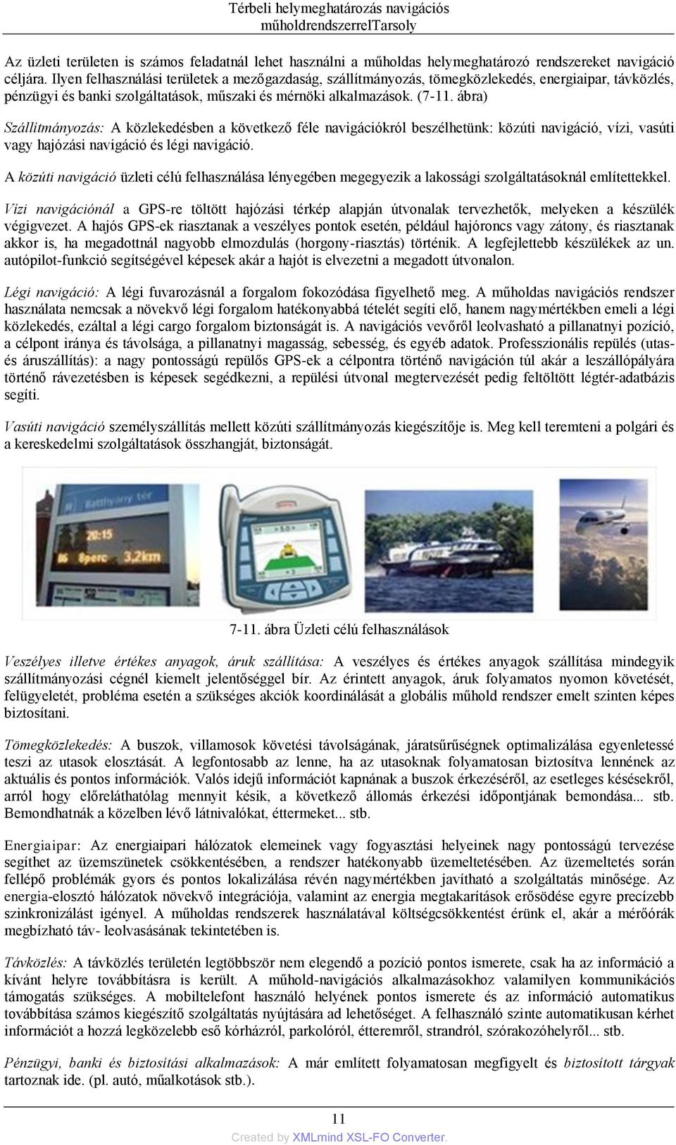 ábra) Szállítmányozás: A közlekedésben a következő féle navigációkról beszélhetünk: közúti navigáció, vízi, vasúti vagy hajózási navigáció és légi navigáció.