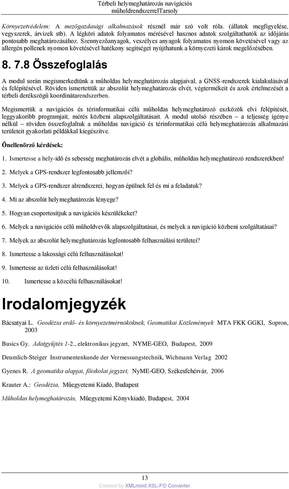 Szennyezőanyagok, veszélyes anyagok folyamatos nyomon követésével vagy az allergén pollenek nyomon követésével hatékony segítséget nyújthatunk a környezeti károk megelőzésében. 8. 7.