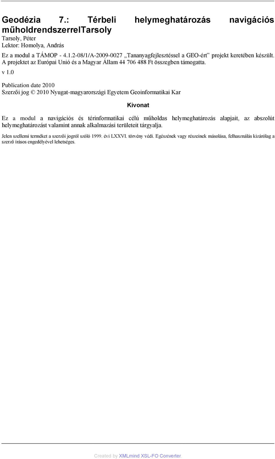 0 Publication date 2010 Szerzői jog 2010 Nyugat-magyarországi Egyetem Geoinformatikai Kar Kivonat Ez a modul a navigációs és térinformatikai célú műholdas helymeghatározás