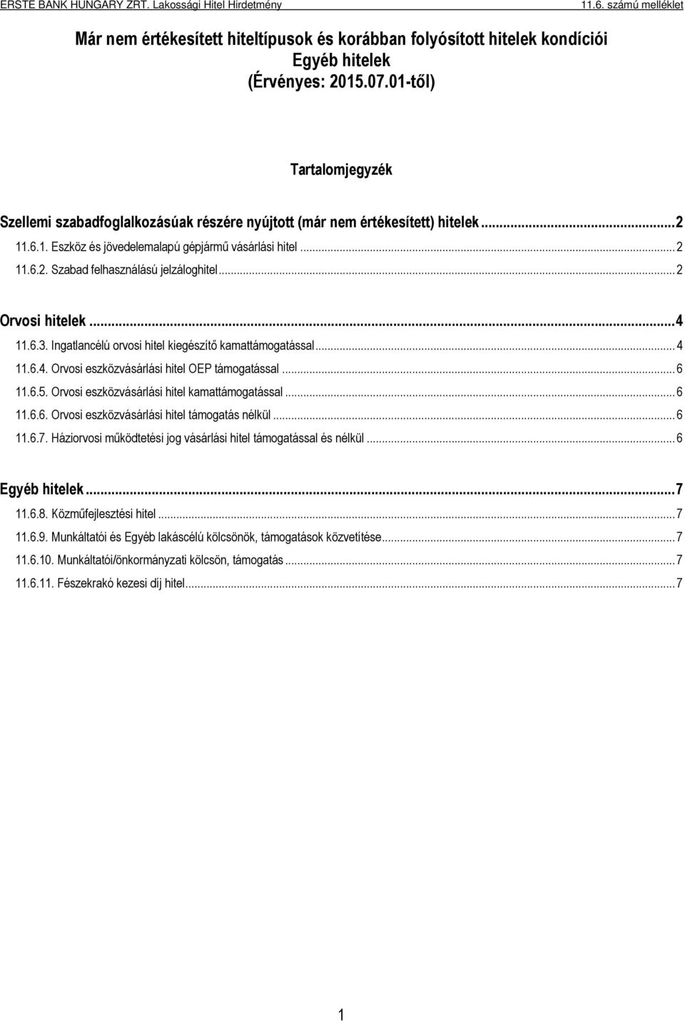 .. 2 Orvosi hitelek... 4 11.6.3. kamattámogatással... 4 11.6.4. Orvosi eszközvásárlási hitel OEP támogatással... 6 11.6.5. Orvosi eszközvásárlási hitel kamattámogatással... 6 11.6.6. Orvosi eszközvásárlási hitel támogatás nélkül.