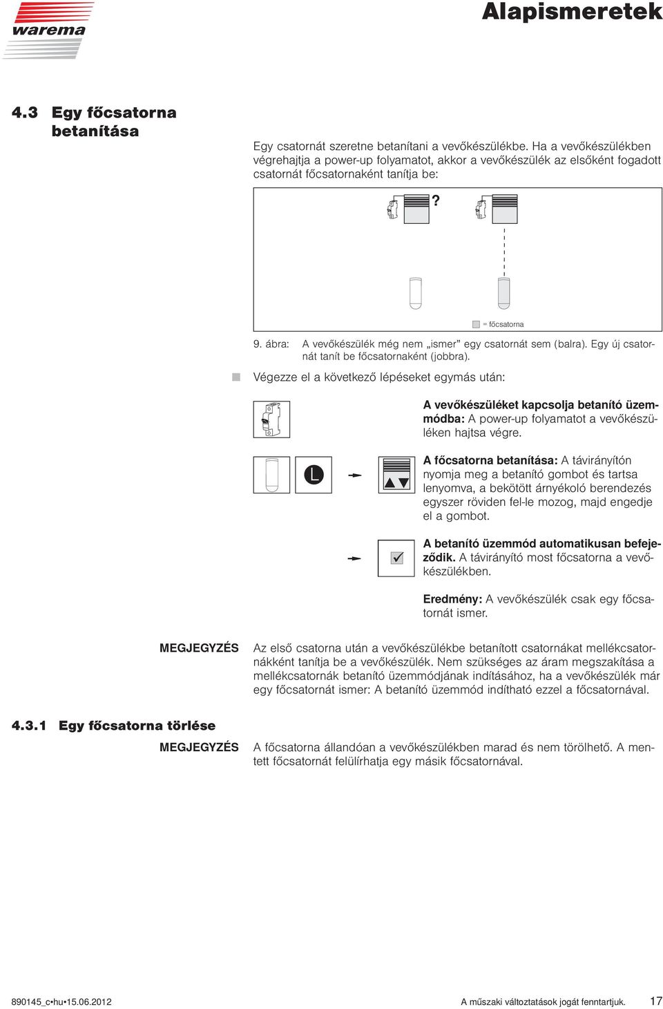 ábra: A vevőkészülék még nem ismer egy csatornát sem (balra). Egy új csatornát tanít be főcsatornaként (jobbra).