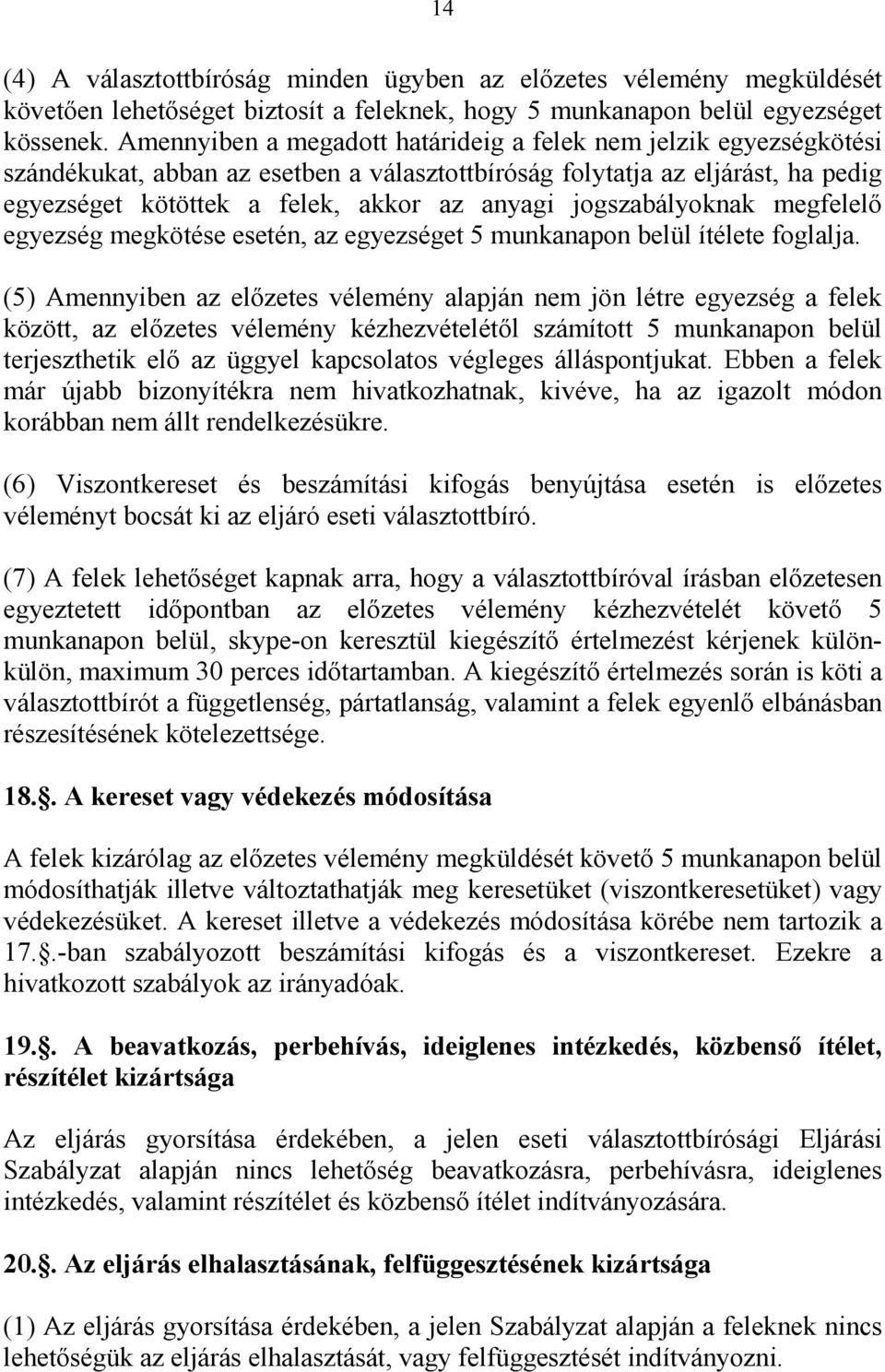 jogszabályoknak megfelelő egyezség megkötése esetén, az egyezséget 5 munkanapon belül ítélete foglalja.