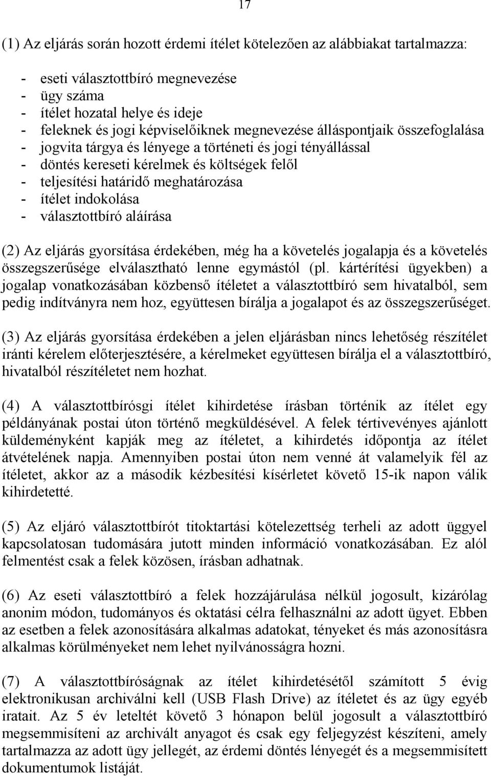 indokolása - választottbíró aláírása (2) Az eljárás gyorsítása érdekében, még ha a követelés jogalapja és a követelés összegszerűsége elválasztható lenne egymástól (pl.