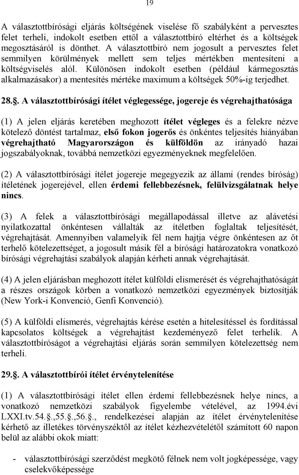 Különösen indokolt esetben (például kármegosztás alkalmazásakor) a mentesítés mértéke maximum a költségek 50%-ig terjedhet. 28.