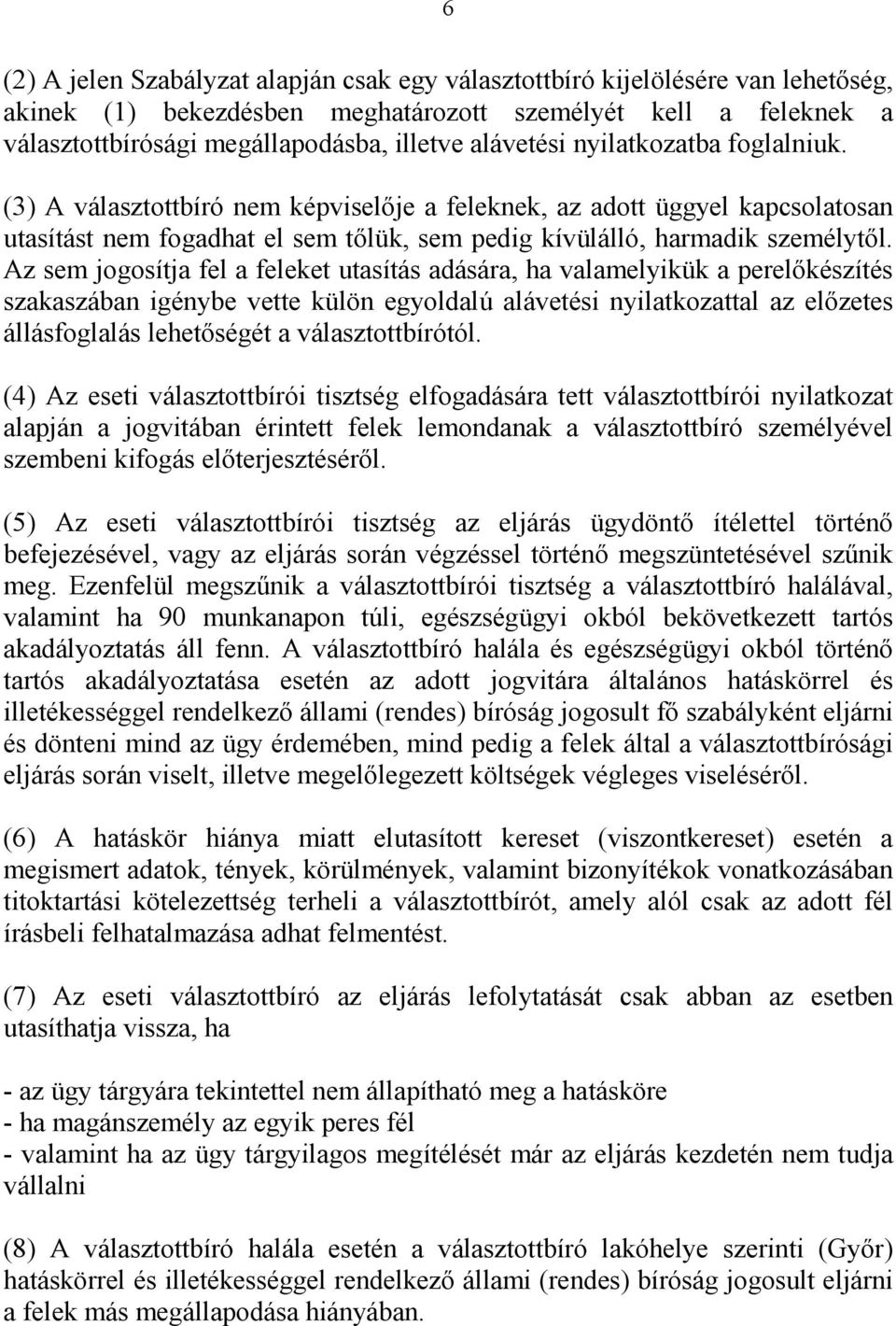 Az sem jogosítja fel a feleket utasítás adására, ha valamelyikük a perelőkészítés szakaszában igénybe vette külön egyoldalú alávetési nyilatkozattal az előzetes állásfoglalás lehetőségét a