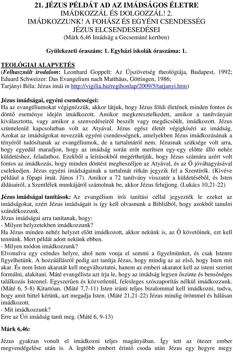 TEOLÓGIAI ALAPVETÉS (Felhasznált irodalom: Leonhard Goppelt: Az Újszövetség theológiája, Budapest, 1992; Eduard Schweizer: Das Evangelium nach Matthäus, Göttingen, 1986; Tarjányi Béla: Jézus imái in