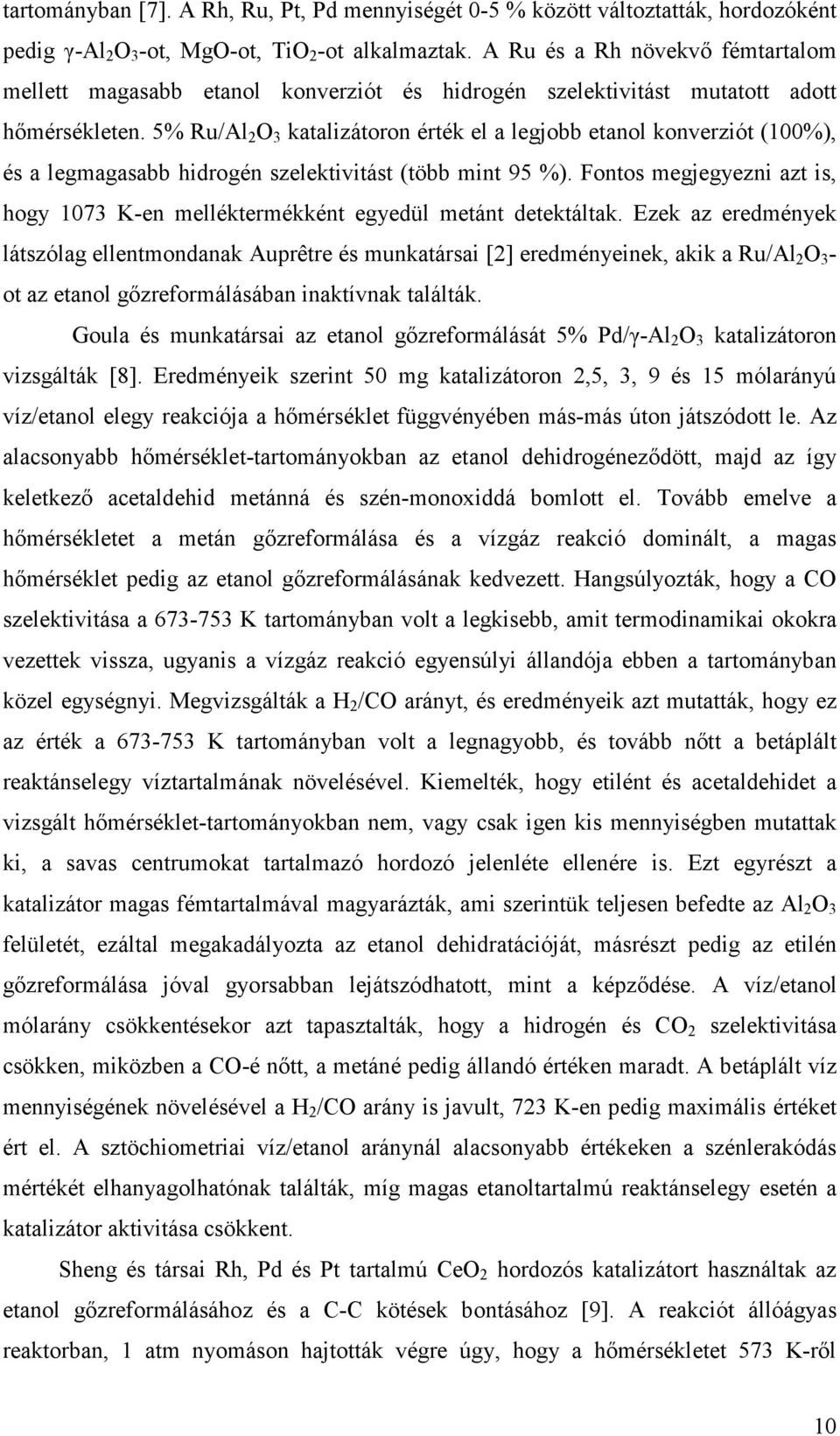 5% Ru/Al 2 O 3 katalizátoron érték el a legjobb etanol konverziót (1%), és a legmagasabb hidrogén szelektivitást (több mint 95 %).