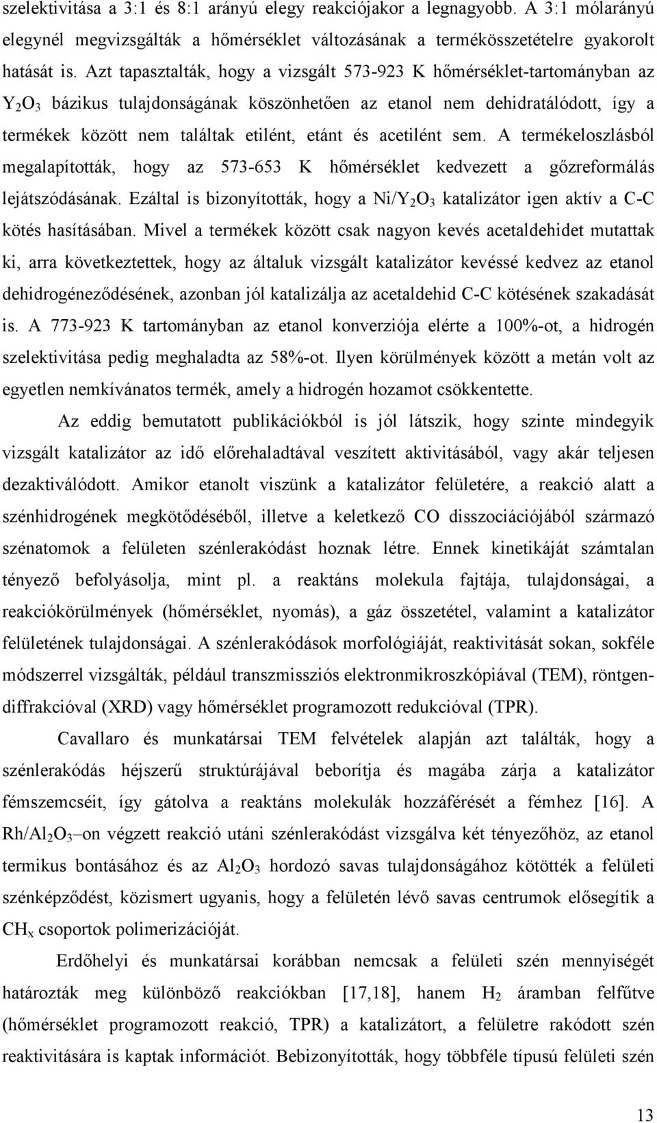 és acetilént sem. A termékeloszlásból megalapították, hogy az 573-653 K hımérséklet kedvezett a gızreformálás lejátszódásának.