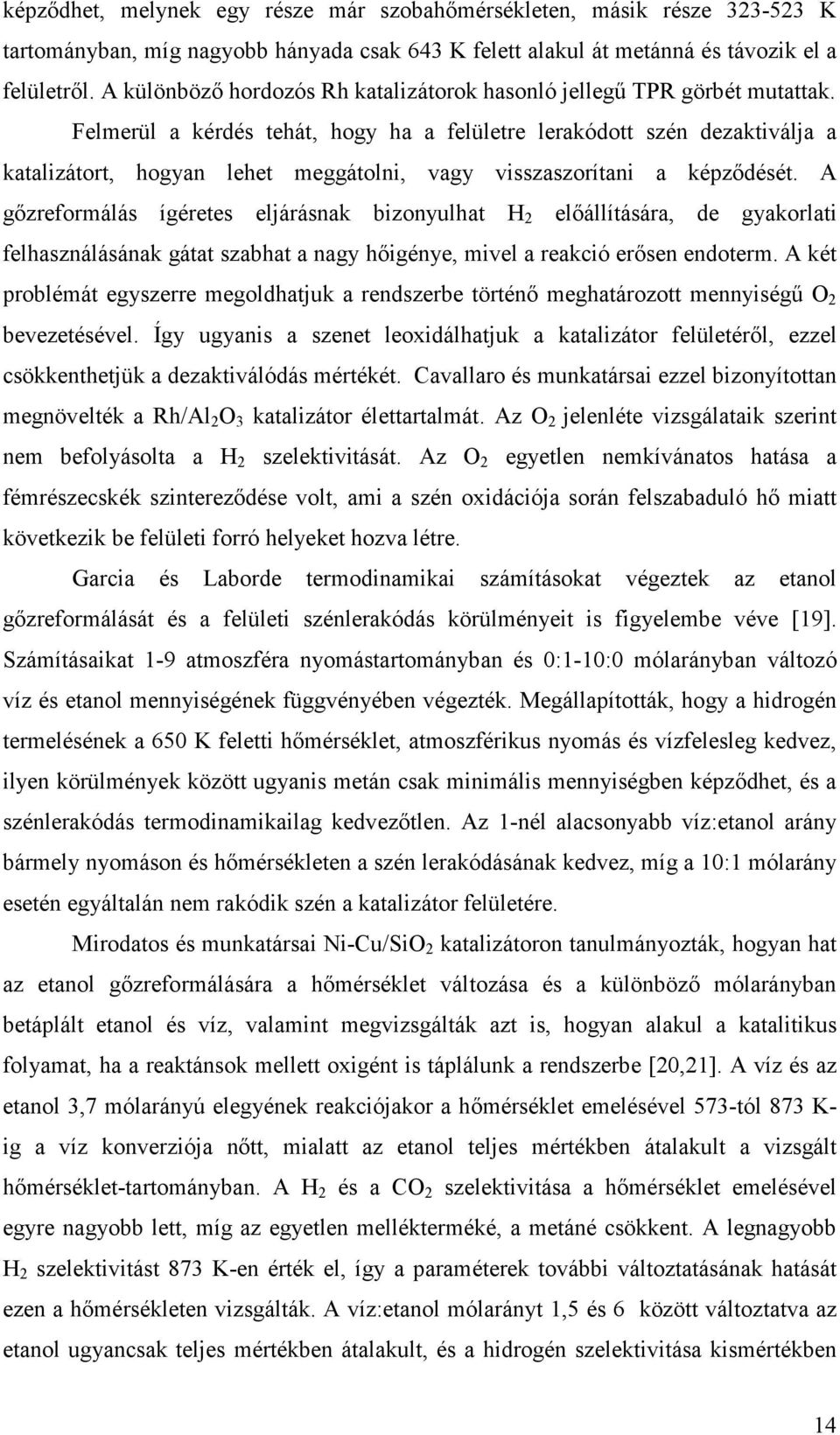 Felmerül a kérdés tehát, hogy ha a felületre lerakódott szén dezaktiválja a katalizátort, hogyan lehet meggátolni, vagy visszaszorítani a képzıdését.