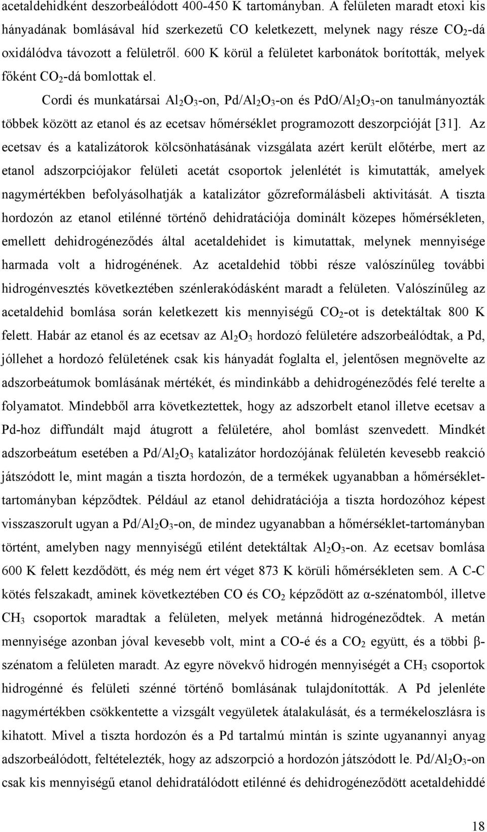 Cordi és munkatársai Al 2 O 3 -on, Pd/Al 2 O 3 -on és PdO/Al 2 O 3 -on tanulmányozták többek között az etanol és az ecetsav hımérséklet programozott deszorpcióját [31].