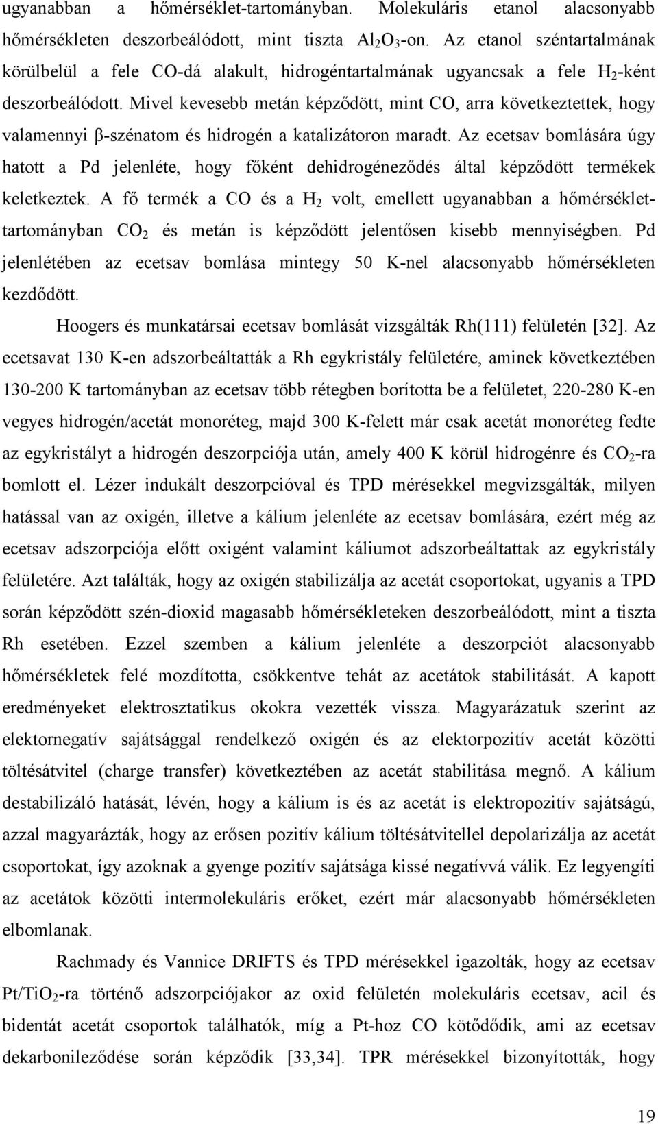 Mivel kevesebb metán képzıdött, mint CO, arra következtettek, hogy valamennyi β-szénatom és hidrogén a katalizátoron maradt.