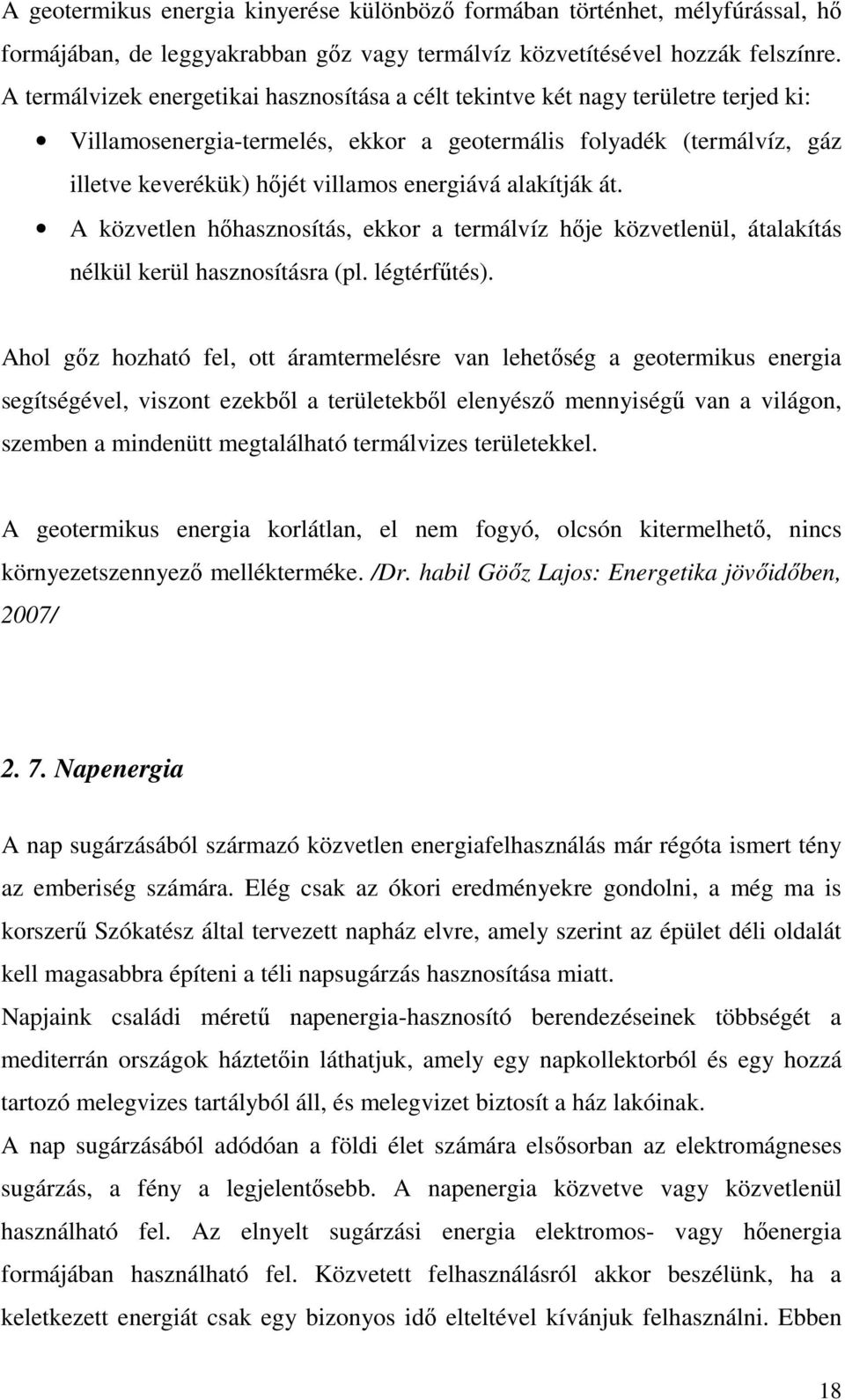 alakítják át. A közvetlen hıhasznosítás, ekkor a termálvíz hıje közvetlenül, átalakítás nélkül kerül hasznosításra (pl. légtérfőtés).