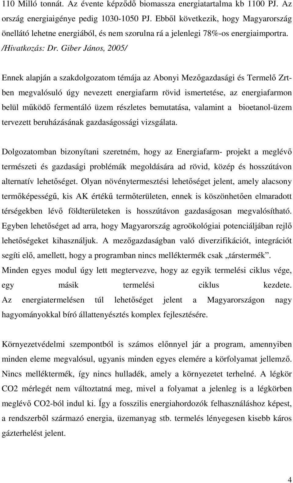 Giber János, 2005/ Ennek alapján a szakdolgozatom témája az Abonyi Mezıgazdasági és Termelı Zrtben megvalósuló úgy nevezett energiafarm rövid ismertetése, az energiafarmon belül mőködı fermentáló