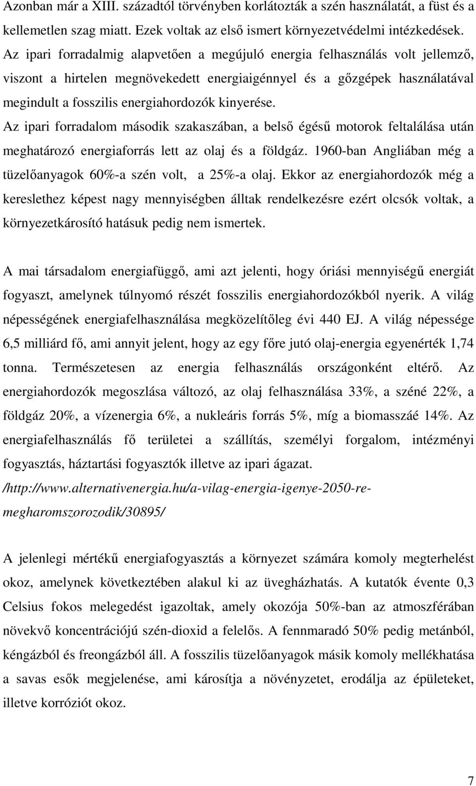 kinyerése. Az ipari forradalom második szakaszában, a belsı égéső motorok feltalálása után meghatározó energiaforrás lett az olaj és a földgáz.