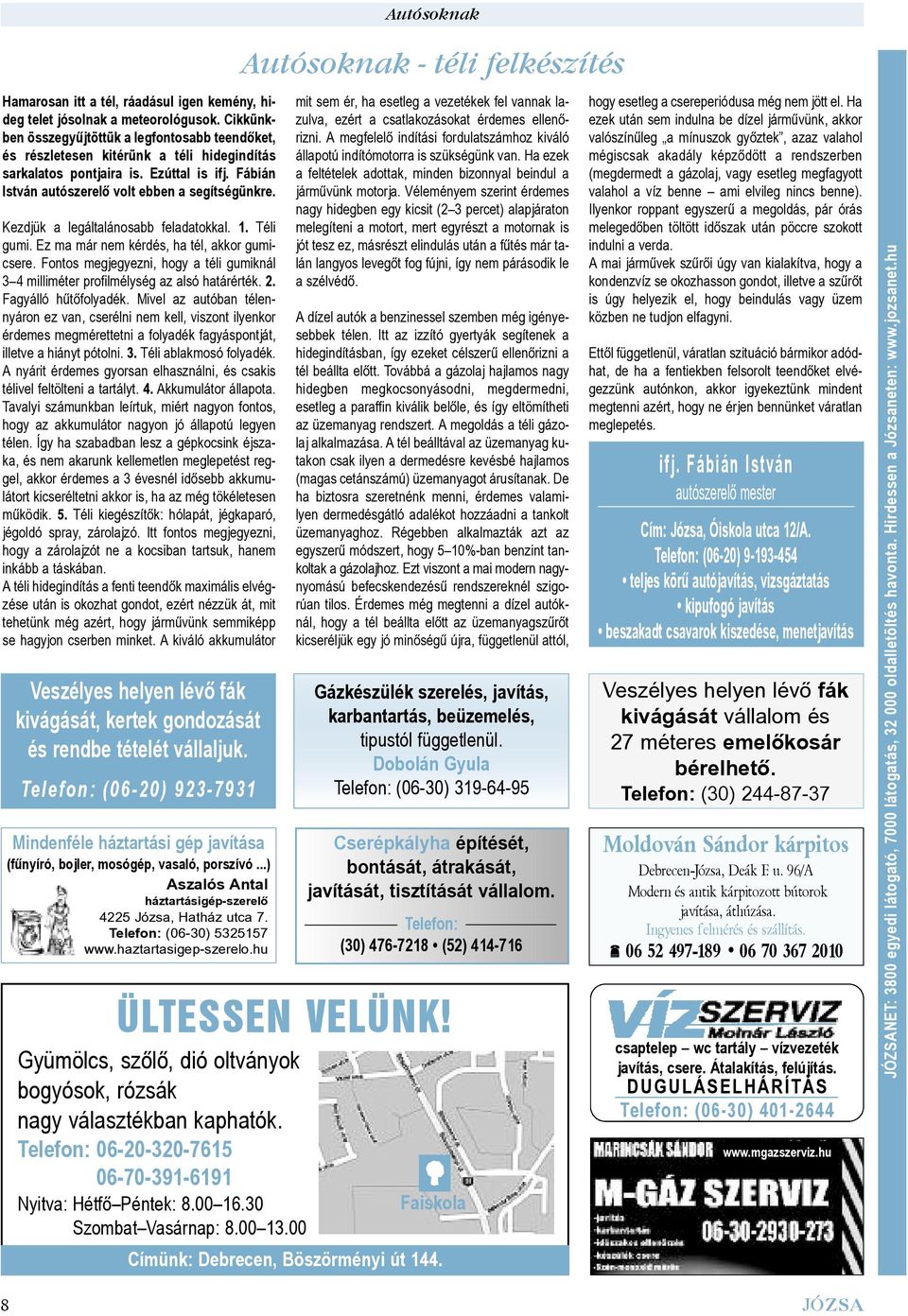 Kezdjük a legáltalánosabb feladatokkal. 1. Téli gumi. Ez ma már nem kérdés, ha tél, akkor gum i - cse re. Fontos megjegyezni, hogy a téli gumiknál 3 4 milliméter profilmélység az alsó határérték. 2.