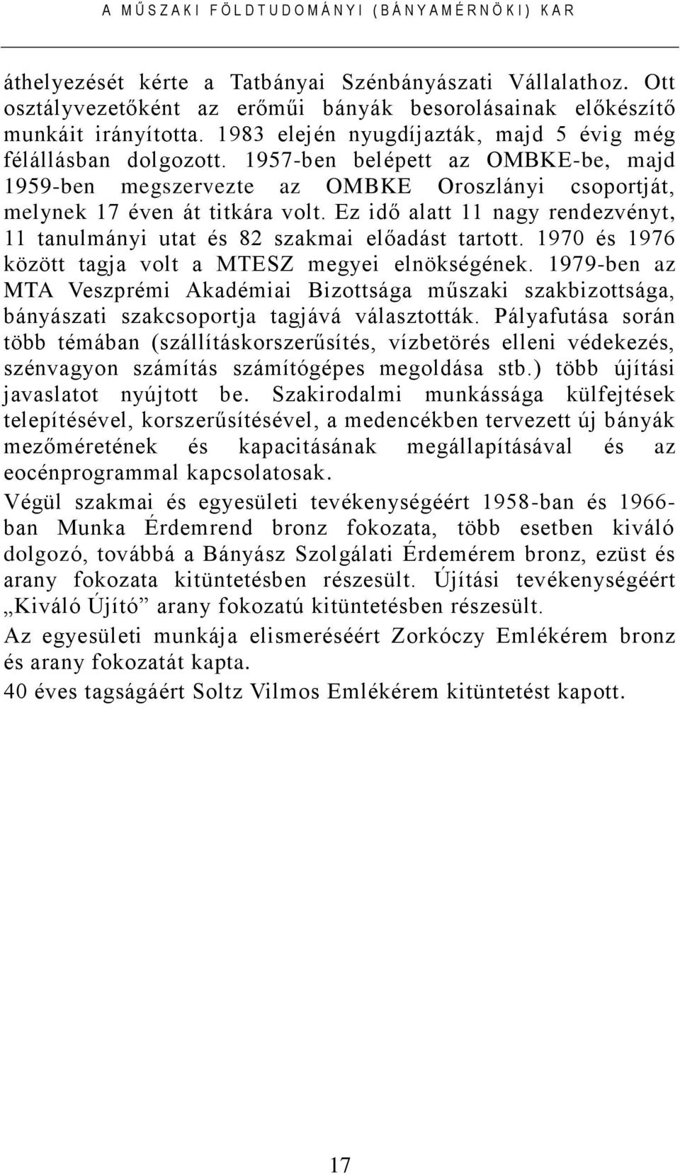 Ez idő alatt 11 nagy rendezvényt, 11 tanulmányi utat és 82 szakmai előadást tartott. 1970 és 1976 között tagja volt a MTESZ megyei elnökségének.