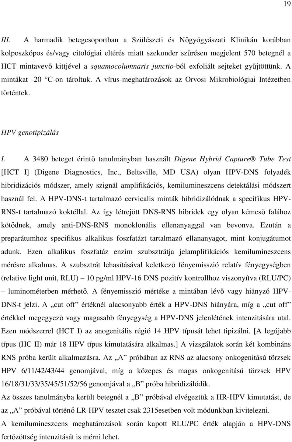 squamocolumnaris junctio-ból exfoliált sejteket győjtöttünk. A mintákat -20 C-on tároltuk. A vírus-meghatározások az Orvosi Mikrobiológiai Intézetben történtek. HPV genotipizálás I.