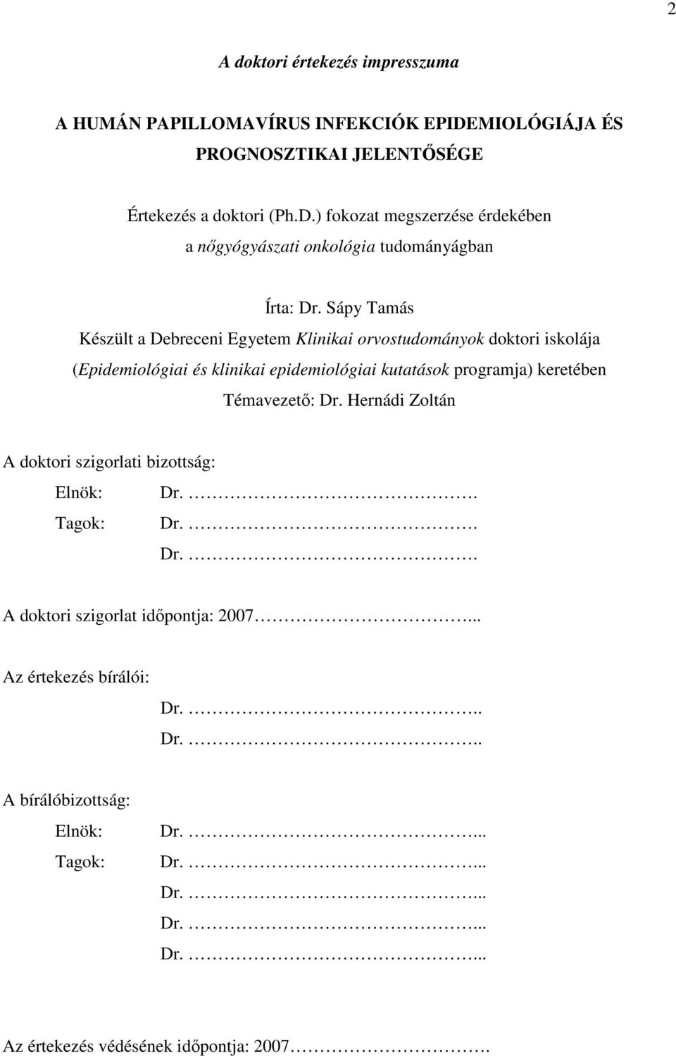 Témavezetı: Dr. Hernádi Zoltán A doktori szigorlati bizottság: Elnök: Dr.. Tagok: Dr.. Dr.. A doktori szigorlat idıpontja: 2007... Az értekezés bírálói: Dr... Dr... A bírálóbizottság: Elnök: Tagok: Dr.