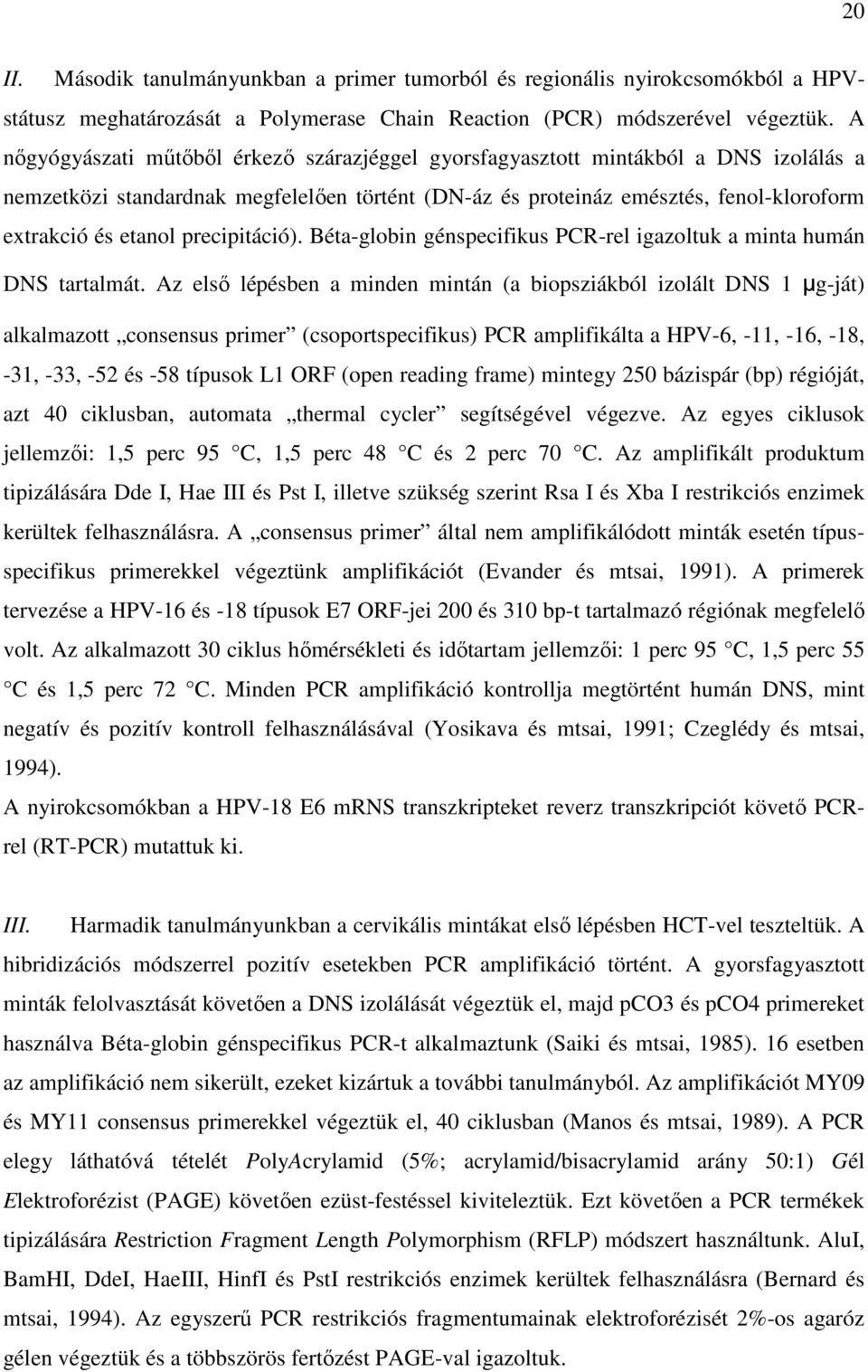 precipitáció). Béta-globin génspecifikus PCR-rel igazoltuk a minta humán DNS tartalmát.