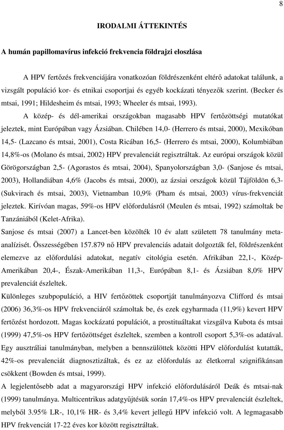 A közép- és dél-amerikai országokban magasabb HPV fertızöttségi mutatókat jeleztek, mint Európában vagy Ázsiában.