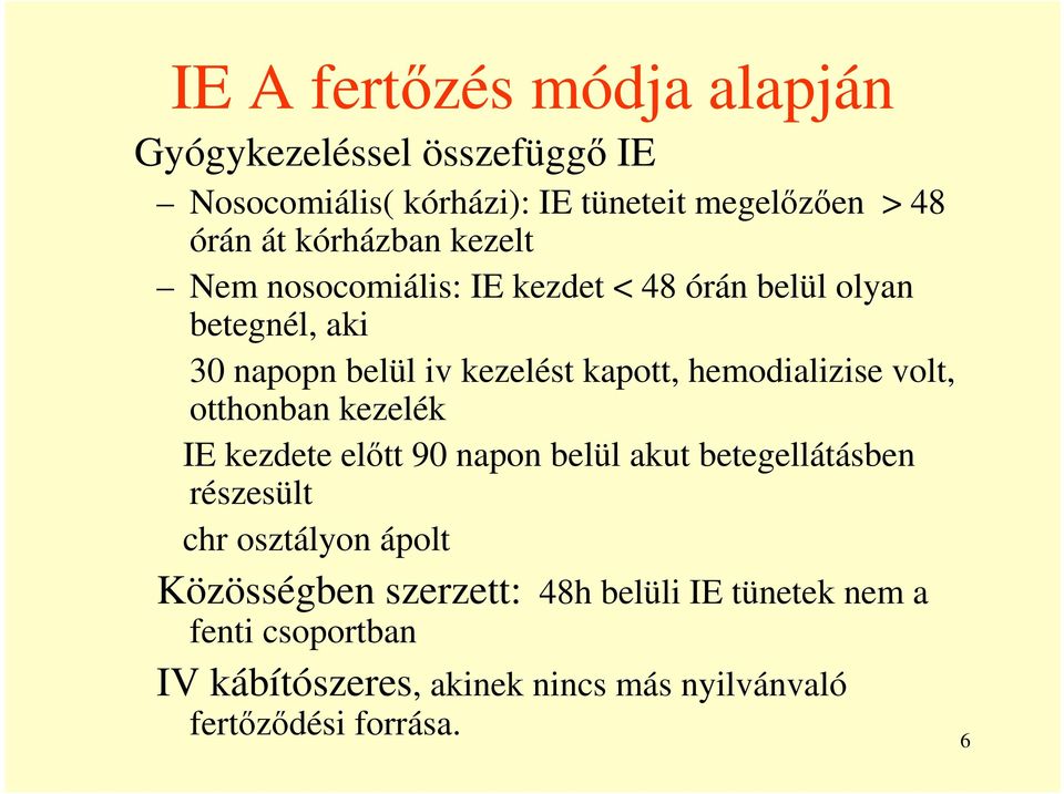 hemodializise volt, otthonban kezelék IE kezdete előtt 90 napon belül akut betegellátásben részesült chr osztályon ápolt