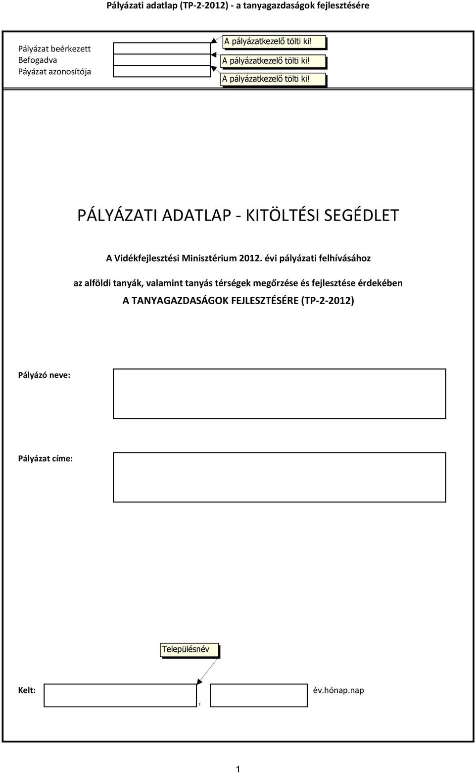 PÁLYÁZATI ADATLAP - KITÖLTÉSI SEGÉDLET A Vidékfejlesztési Minisztérium 2012.