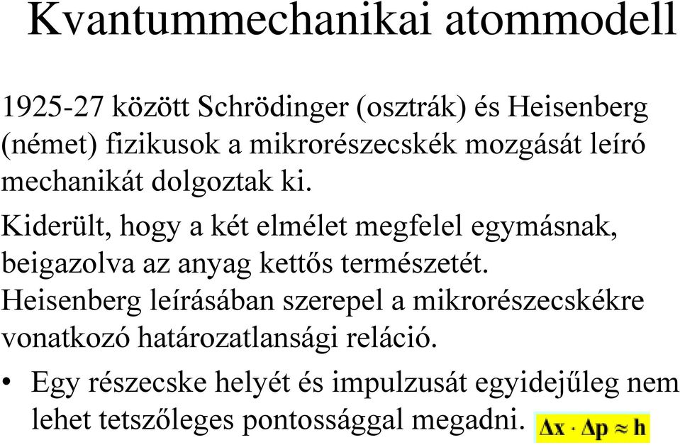 Kiderült, hogy a két elmélet megfelel egymásnak, beigazolva az anyag kettős természetét.