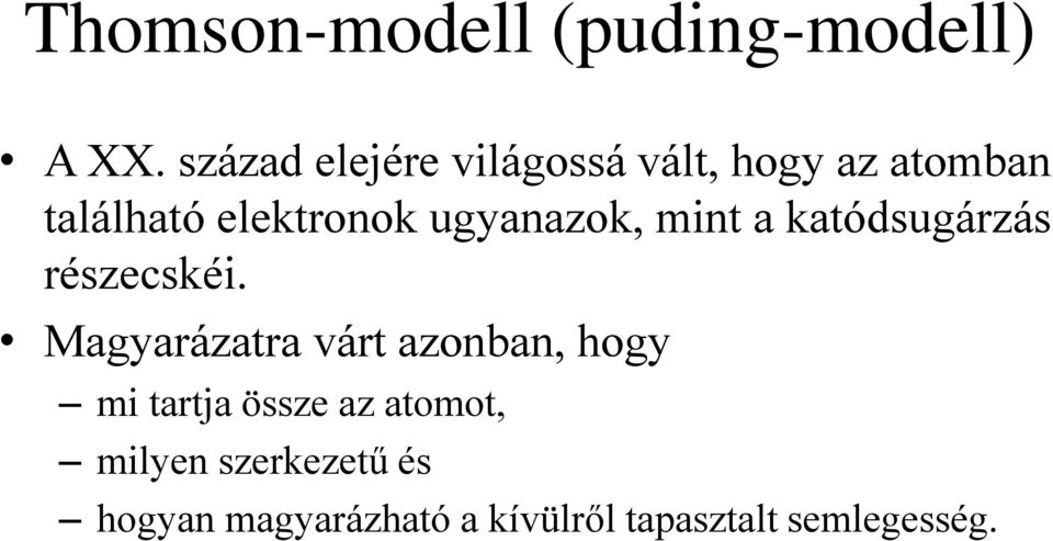 ugyanazok, mint a katódsugárzás részecskéi.